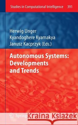 Autonomous Systems: Developments and Trends Herwig Unger, Kyandoghere Kyamaky, Janusz Kacprzyk 9783642248054 Springer-Verlag Berlin and Heidelberg GmbH & 