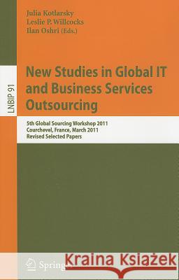 New Studies in Global IT and Business Services Outsourcing: 5th Global Sourcing Workshop 2011, Courchevel, France, March 14-17, 2011, Revised Selected Papers Julia Kotlarsky, Leslie P. Willcocks, Ilan Oshri 9783642248146 Springer-Verlag Berlin and Heidelberg GmbH & 