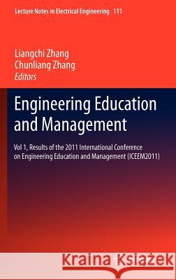 Engineering Education and Management: Vol 1, Results of the 2011 International Conference on Engineering Education and Management (Iceem2011) Zhang, Liangchi 9783642248221