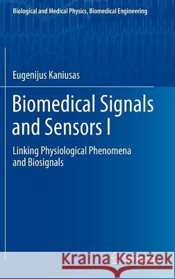 Biomedical Signals and Sensors I: Linking Physiological Phenomena and Biosignals Eugenijus Kaniusas 9783642248429 Springer-Verlag Berlin and Heidelberg GmbH & 