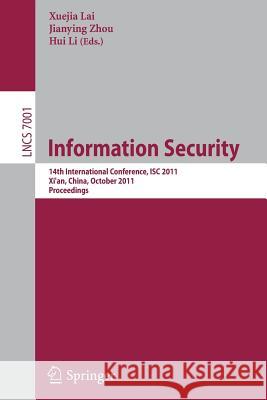 Information Security: 14th International Conference, ISC 2011, Xi'an, China, October 26-29, 2011, Proceedings Lai, Xuejia 9783642248603 Springer