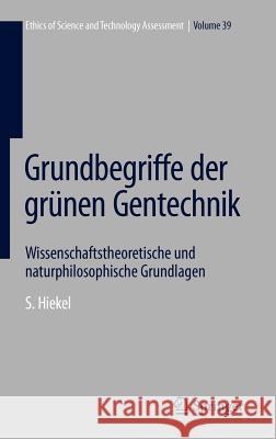 Grundbegriffe Der Grünen Gentechnik: Wissenschaftstheoretische Und Naturphilosophische Grundlagen Hiekel, Susanne 9783642248993 Springer