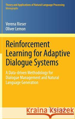 Reinforcement Learning for Adaptive Dialogue Systems: A Data-Driven Methodology for Dialogue Management and Natural Language Generation Rieser, Verena 9783642249419 Springer, Berlin