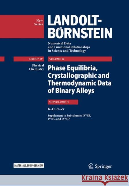 Phase Equilibria, Crystallographic and Thermodynamic Data of Binary Alloys: K-O ... Y-Zr Predel, Felicitas 9783642249761