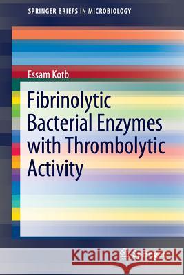 Fibrinolytic Bacterial Enzymes with Thrombolytic Activity Essam Kotb 9783642249792 Springer-Verlag Berlin and Heidelberg GmbH & 