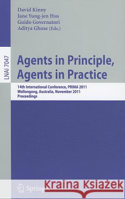 Agents in Principle, Agents in Practice: 14th International Conference, PRIMA 2011, Wollongong, Australia, November 16-18, 2011, Proceedings Kinny, David 9783642250439 Springer