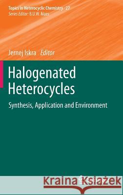 Halogenated Heterocycles: Synthesis, Application and Environment Iskra, Jernej 9783642251023 Springer