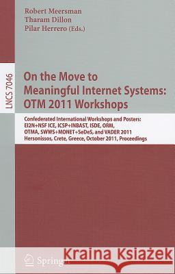 On the Move to Meaningful Internet Systems: OTM 2011 Workshops: Confederated International Workshops and Posters, EI2N+NSF ICE, ICSP+INBAST, ISDE, ORM Meersman, Robert 9783642251252 Springer-Verlag Berlin and Heidelberg GmbH & 