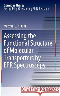 Assessing the Functional Structure of Molecular Transporters by EPR Spectroscopy Matthias Junk   9783642251344 Springer-Verlag Berlin and Heidelberg GmbH & 
