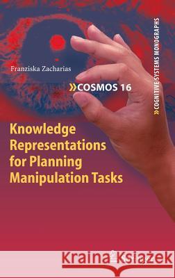 Knowledge Representations for Planning Manipulation Tasks Franziska Zacharias   9783642251818 Springer-Verlag Berlin and Heidelberg GmbH & 