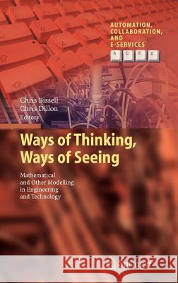 Ways of Thinking, Ways of Seeing: Mathematical and Other Modelling in Engineering and Technology Bissell, Chris 9783642252082