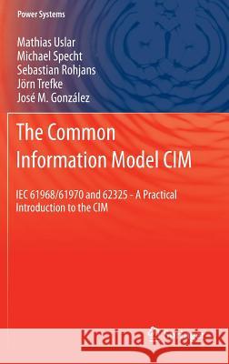 The Common Information Model CIM: Iec 61968/61970 and 62325 - A Practical Introduction to the CIM Uslar, Mathias 9783642252143 Springer