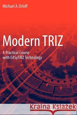 Modern Triz: A Practical Course with Easytriz Technology Orloff, Michael A. 9783642252174 Springer, Berlin