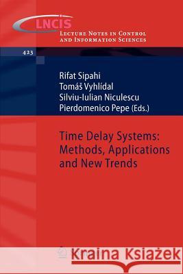 Time Delay Systems: Methods, Applications and New Trends Rifat Sipahi Tomas Vyhlidal Silviu-Iulian Niculescu 9783642252204