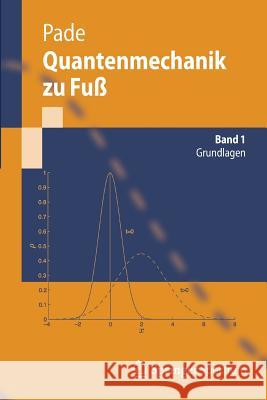 Quantenmechanik Zu Fuß 1: Grundlagen Pade, Jochen 9783642252266 Springer, Berlin