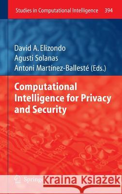 Computational Intelligence for Privacy and Security David A. Elizondo Agusti Solanas Antonio Martinez 9783642252365 Springer-Verlag Berlin and Heidelberg GmbH & 