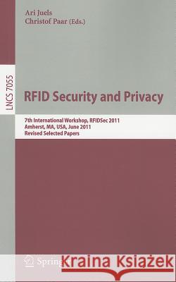 Rfid Security and Privacy: 7th International Workshop, Rfidsec 2011, Amherst, Ma, Usa, June 26-28, 2011, Revised Selected Papers Juels, Ari 9783642252853 Springer