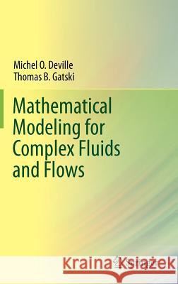 Mathematical Modeling for Complex Fluids and Flows Michel O. Deville Thomas B. Gatski 9783642252945 Springer