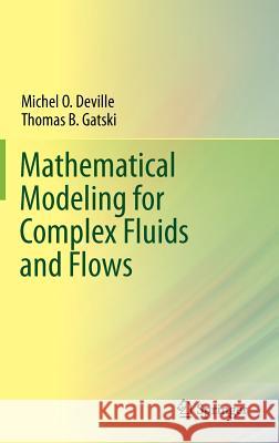 Mathematical Modeling for Complex Fluids and Flows Michel O. Deville Thomas B. Gatski 9783642252945