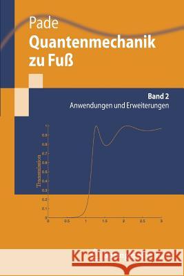 Quantenmechanik Zu Fuß 2: Anwendungen Und Erweiterungen Pade, Jochen 9783642253133 Springer, Berlin