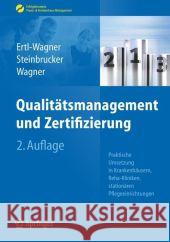 Qualitätsmanagement Und Zertifizierung: Praktische Umsetzung in Krankenhäusern, Reha-Kliniken, Stationären Pflegeeinrichtungen Ertl-Wagner, Birgit 9783642253157