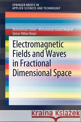 Electromagnetic Fields and Waves in Fractional Dimensional Space Muhammad Zubair M. J. Mughal Q. A. Naqvi 9783642253577