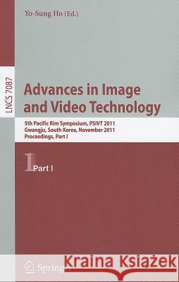 Advances in Image and Video Technology: 5th Pacific Rim Symposium, PSIVT 2011, Gwangju, South Korea, November 20-23, 2011, Proceedings, Part I Ho, Yo-Sung 9783642253669