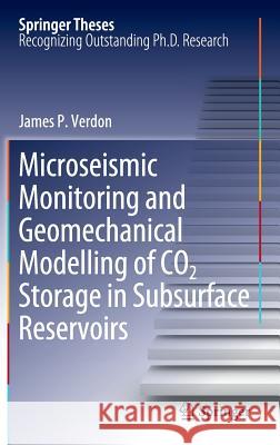 Microseismic Monitoring and Geomechanical Modelling of Co2 Storage in Subsurface Reservoirs Verdon, James P. 9783642253874 Springer, Berlin