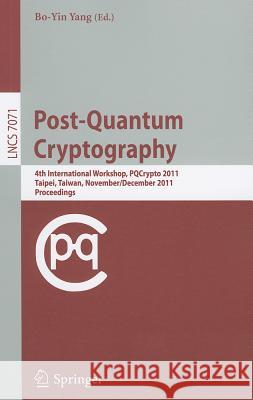 Post-Quantum Cryptography: 4th International Workshop, PQCrypto 2011, Taipei, Taiwan, November 29-December 2, 2011, Proceedings Yang, Bo-Yin 9783642254048 Springer-Verlag Berlin and Heidelberg GmbH & 