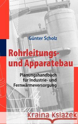 Rohrleitungs- Und Apparatebau: Planungshandbuch Für Industrie- Und Fernwärmeversorgung Scholz, Günter 9783642254246