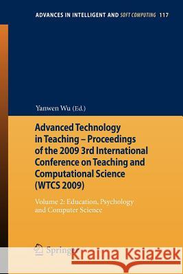 Advanced Technology in Teaching - Proceedings of the 2009 3rd International Conference on Teaching and Computational Science (Wtcs 2009): Volume 2: Ed Wu, Yanwen 9783642254369
