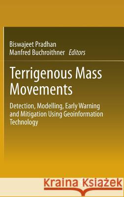 Terrigenous Mass Movements: Detection, Modelling, Early Warning and Mitigation Using Geoinformation Technology Pradhan, Biswajeet 9783642254949 Springer