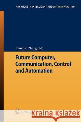 Future Computer, Communication, Control and Automation Tianbiao Zhang 9783642255373