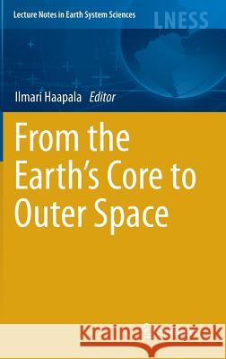 From the Earth's Core to Outer Space Ilmari Haapala 9783642255496 Springer