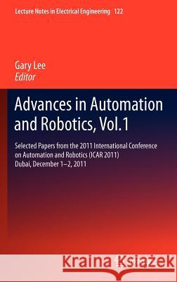 Advances in Automation and Robotics, Vol.1: Selected Papers from the 2011 International Conference on Automation and Robotics (Icar 2011), Dubai, Dece Lee, Gary 9783642255526 Springer, Berlin