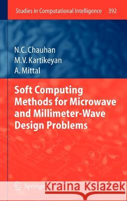 Soft Computing Methods for Microwave and Millimeter-Wave Design Problems Narendra Chauhan, Machavaram Kartikeyan, Ankush Mittal 9783642255625 Springer-Verlag Berlin and Heidelberg GmbH & 