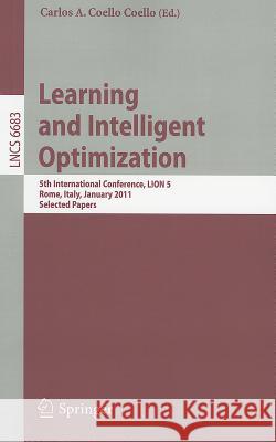 Learning and Intelligent Optimization: 5th International Conference, LION 5, Rome, Italy, January 17-21, 2011, Selected Papers Coello-Coello, Carlos A. 9783642255656