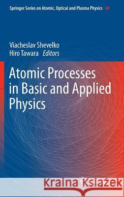 Atomic Processes in Basic and Applied Physics Viacheslav Shevelko Hiro Tawara  9783642255687 Springer-Verlag Berlin and Heidelberg GmbH & 