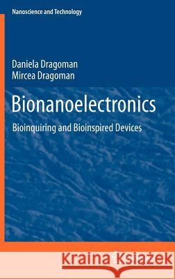 Bionanoelectronics: Bioinquiring and Bioinspired Devices Daniela Dragoman, Mircea Dragoman 9783642255717