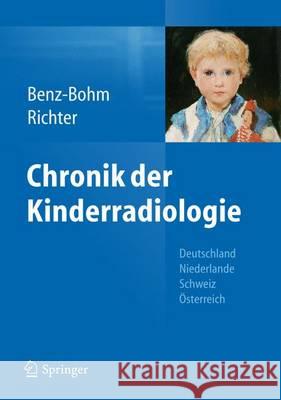 Chronik Der Kinderradiologie: Deutschland, Niederlande, Österreich Und Schweiz Benz-Bohm, Gabriele 9783642255809 Springer, Berlin
