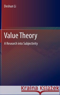 Value Theory: A Research Into Subjectivity Li, Deshun 9783642256165 Springer