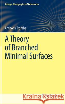 A Theory of Branched Minimal Surfaces Anthony Tromba 9783642256196 Springer