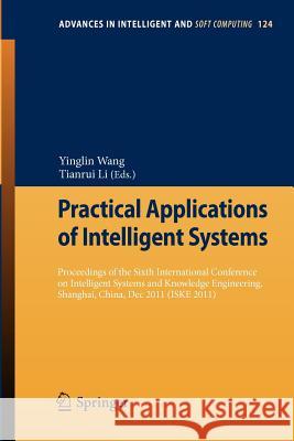 Practical Applications of Intelligent Systems: Proceedings of the Sixth International Conference on Intelligent Systems and Knowledge Engineering, Shanghai, China, Dec 2011 (ISKE 2011) Yinglin Wang, Tianrui Li 9783642256578 Springer-Verlag Berlin and Heidelberg GmbH & 