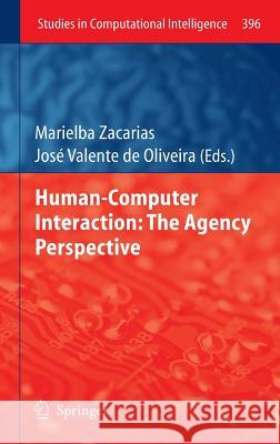 Human-Computer Interaction: The Agency Perspective Marielba Zacarias Jos Valente De Oliveira 9783642256905 Springer