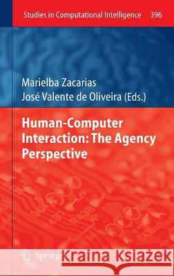 Human-Computer Interaction: The Agency Perspective Marielba Zacarias Jos Valente De Oliveira 9783642256905