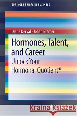 Hormones, Talent, and Career: Unlock Your Hormonal Quotient(r) Derval, Diana 9783642257124 Springer, Berlin