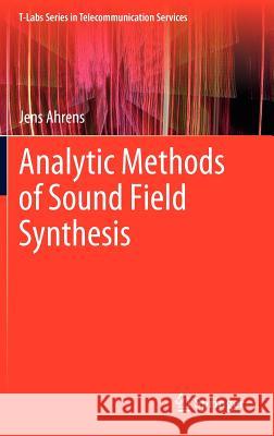 Analytic Methods of Sound Field Synthesis Jens Ahrens 9783642257421 Springer