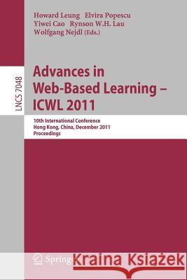 Advances in Web-Based Learning - Icwl 2011: 10th International Conference, Hong Kong, China, December 8-10, 2011. Proceedings Leung, Howard 9783642258121 Springer, Berlin