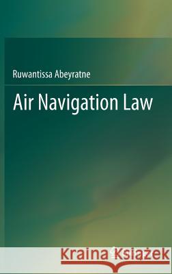Air Navigation Law Abeyratne, Ruwantissa 9783642258343 Springer, Berlin