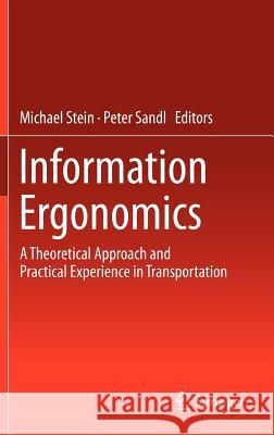 Information Ergonomics: A Theoretical Approach and Practical Experience in Transportation Stein, Michael 9783642258404 Springer